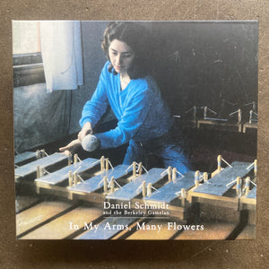 Daniel Schmidt And The Berkeley Gamelan – In My Arms, Many Flowers (CD)