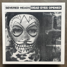 Severed Heads – Dead Eyes Opened