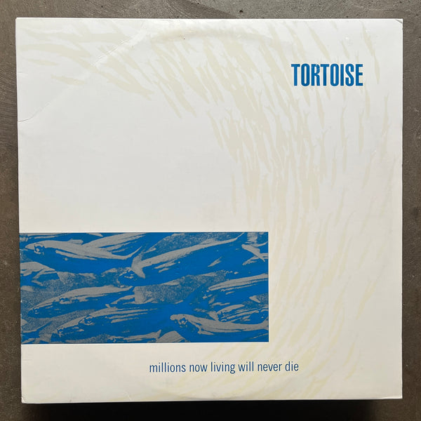 Tortoise – Millions Now Living Will Never Die