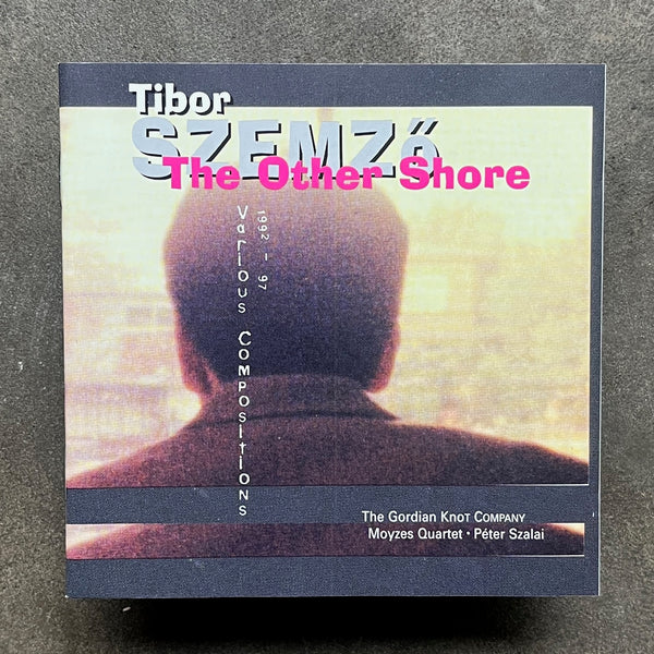 Tibor Szemző, The Gordian Knot Company, Moyzes Quartet, Péter Szalai – The Other Shore - Various Compositions 1992 - 97
