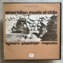 Aymara / Qaqashqar / Mapuche – Ameridian Music Of Chile: The Aymara; The Qaqashqar; The Mapuche