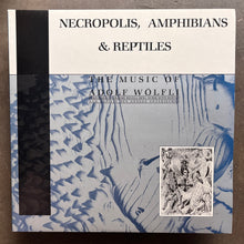 Adolf Wölfli - Graeme Revell, Nurse With Wound And DDAA – Necropolis, Amphibians & Reptiles (The Music Of Adolf Wölfli)