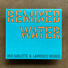 Ned Sublette & Lawrence Weiner – Remixed Water