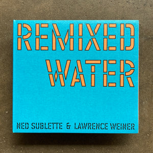 Ned Sublette & Lawrence Weiner – Remixed Water