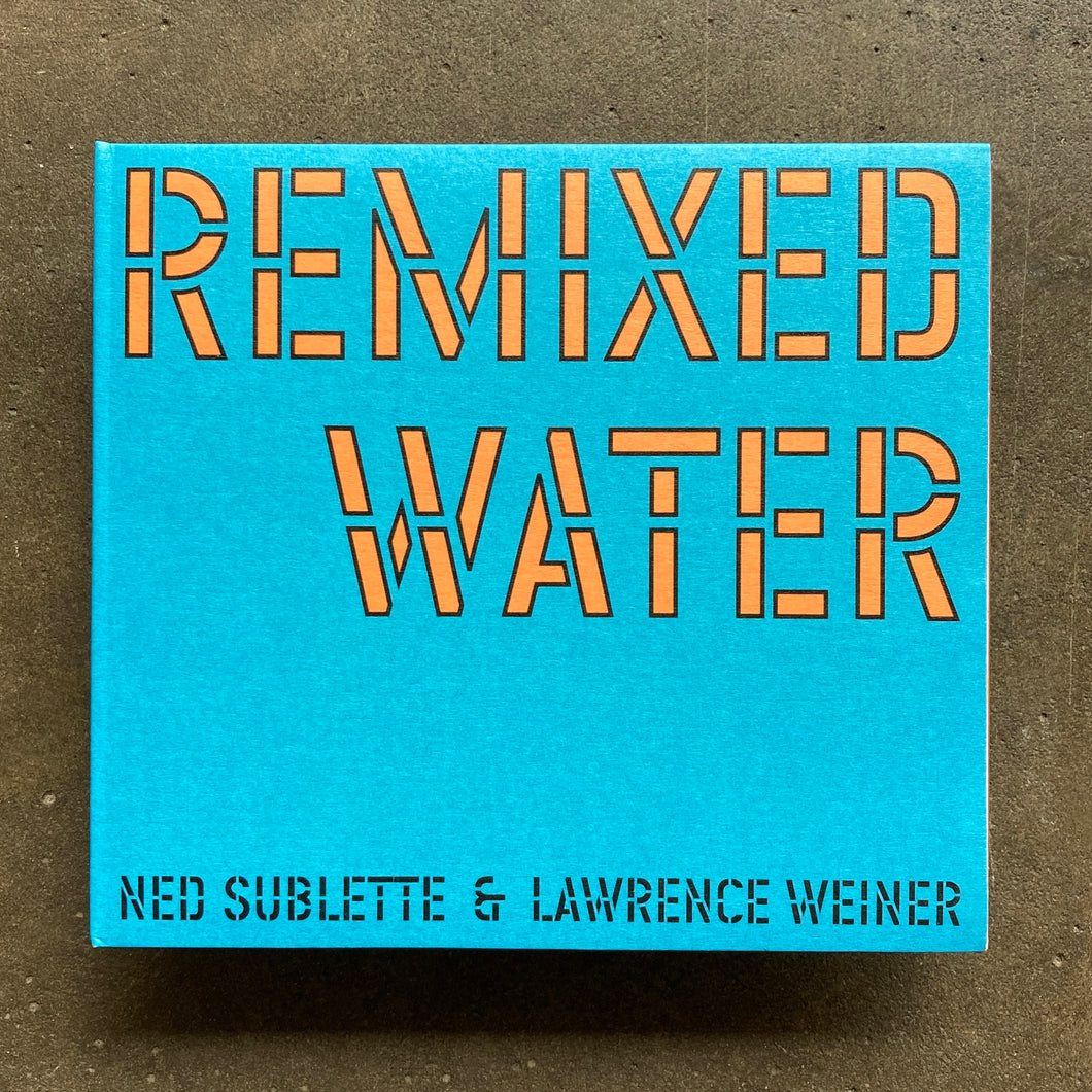 Ned Sublette & Lawrence Weiner – Remixed Water