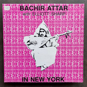 Bachir Attar With Elliott Sharp – In New York (OG)