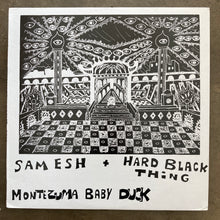 Sam Esh + Hard Black Thing – Montezuma Baby Duck