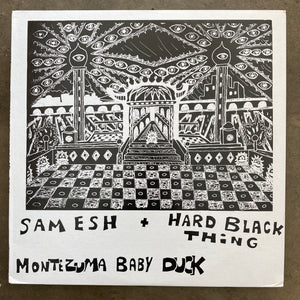 Sam Esh + Hard Black Thing – Montezuma Baby Duck