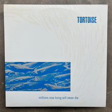 Tortoise – Millions Now Living Will Never Die
