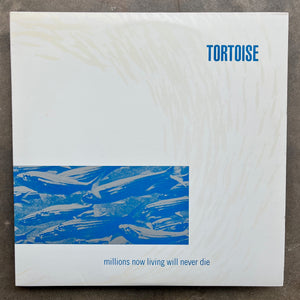 Tortoise – Millions Now Living Will Never Die