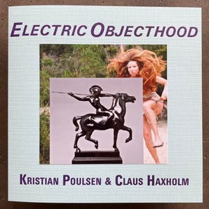 Kristian Poulsen & Claus Haxholm – Electric Objecthood