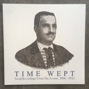 Various ‎– Time Wept - Vocal Recordings From The Levant, 1906-1925