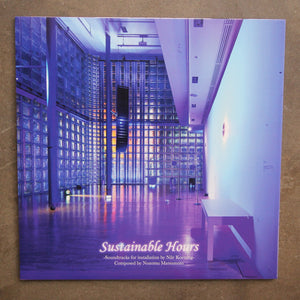 Nozomu Matsumoto ‎– Sustainable Hours - Soundtrack For Installation By Nile Koetting
