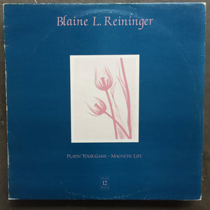 Blaine L. Reininger – Playin' Your Game / Magnetic Life